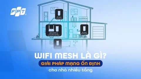 Lắp mạng FPT hệ thống Mesh Wi-Fi 6 cho nhà 3-4 tầng tại Hải Phòng